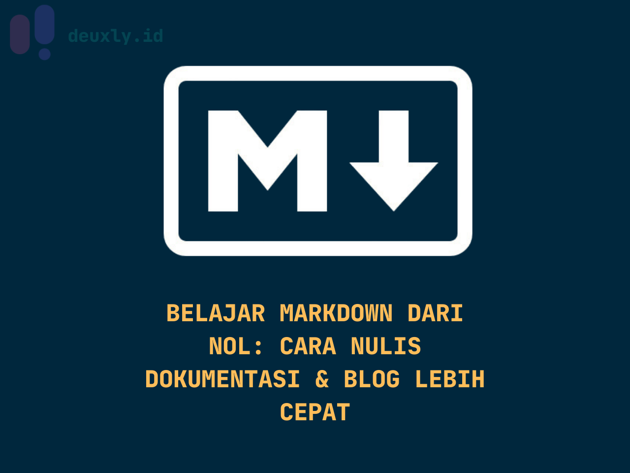 Belajar Markdown dari Nol: Cara Nulis Dokumentasi & Blog Lebih Cepat